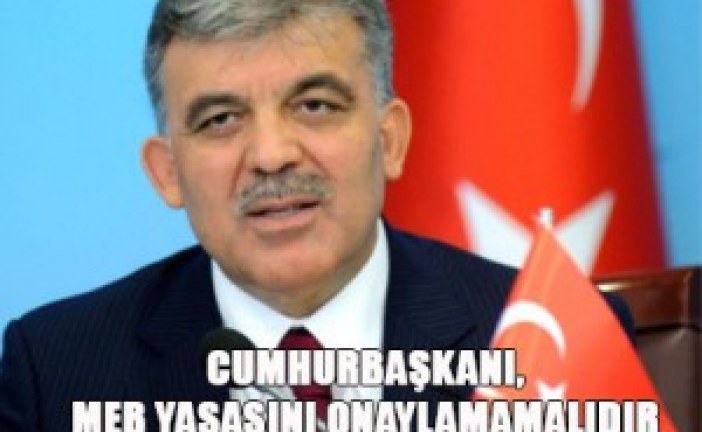 CUMHURBAŞKANI, MEB YASASINI ONAYLAMAMALIDIR