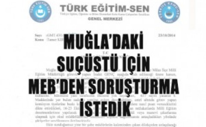 MUĞLA’DAKİ SUÇÜSTÜ İÇİN MEB’DEN SORUŞTURMA İSTEDİK