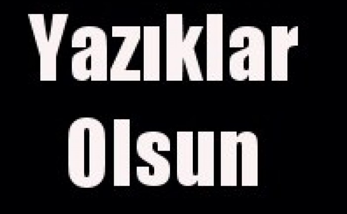 YAZIKLAR OLSUN !