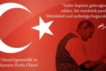 23 NİSAN ULUSAL EGEMENLİK VE ÇOCUK BAYRAMIMIZ KUTLU OLSUN